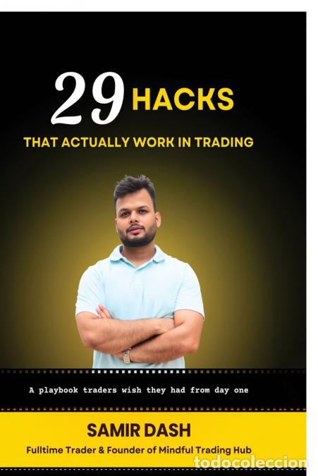 Livres: 29 HACKS THAT ACTUALLY WORK IN TRADING - The Mindful Trader?s Path to Clarity, Confidence & Consiste