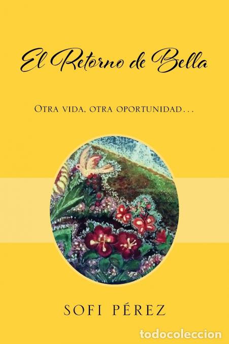 B&uuml;cher: El Retorno de Bella - Otra vida, otra oportunidad... - Sofi P&eacute;rez