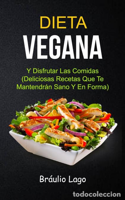 Livres: Dieta Vegana - Y Disfrutar Las Comidas (Deliciosas Recetas Que Te Mantendr&aacute;n Sano Y En Forma) - Br&aacute;u