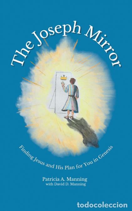 Livres: The Joseph Mirror - Finding Jesus and His Plan for You in Genesis - Patricia A. Manning,David D. Man
