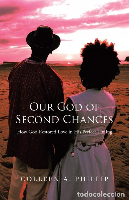 Livres: Our God of Second Chances - How God Restored Love in His Perfect Timing - Colleen A. Phillip