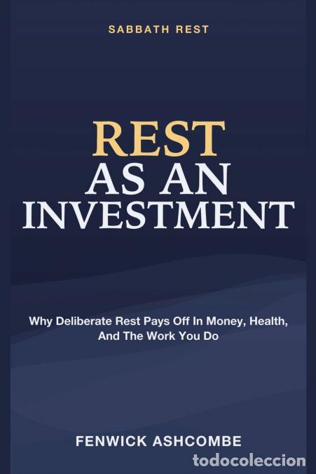 books: Rest as an Investment - Sabbath Rest - Why Deliberate Rest Pays off in Money, Health, and the Work Y
