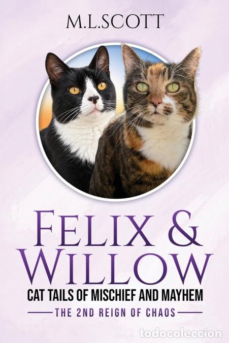 books: Felix & Willow Cat Tails of Mischief and Mayhem The 2nd Reign of Chaos - M.L. Scott