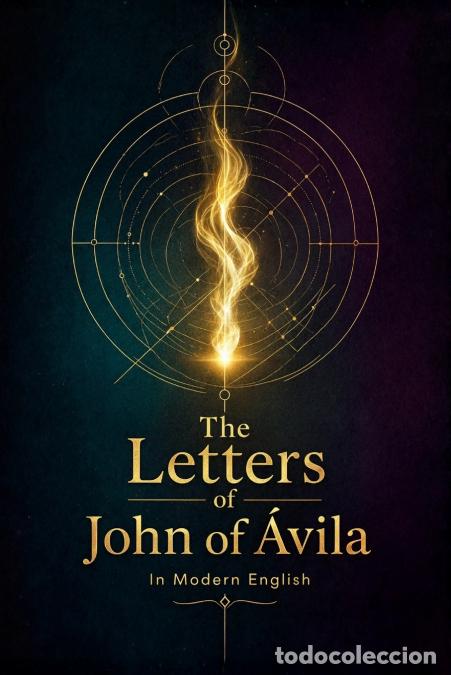 books: The Letters of St John of &Aacute;vila (Modern English) - Spiritual Counsel of a Christian Mystic on Prayer