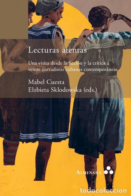 books: Lecturas atentas. Una visita desde la ficci&oacute;n y la cr&iacute;tica a veinte narradoras cubanas contempor&aacute;nea