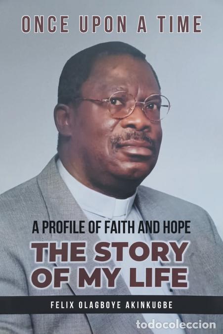 books: Once Upon A Time - The Story of My Life - Felix Olagboye Akinkugbe