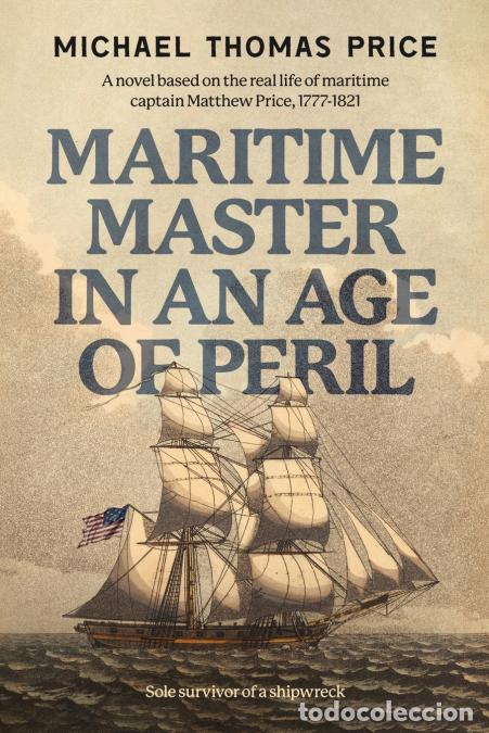 books: Maritime Master in an Age of Peril - A novel based on the real life of maritime captain Matthew Pric