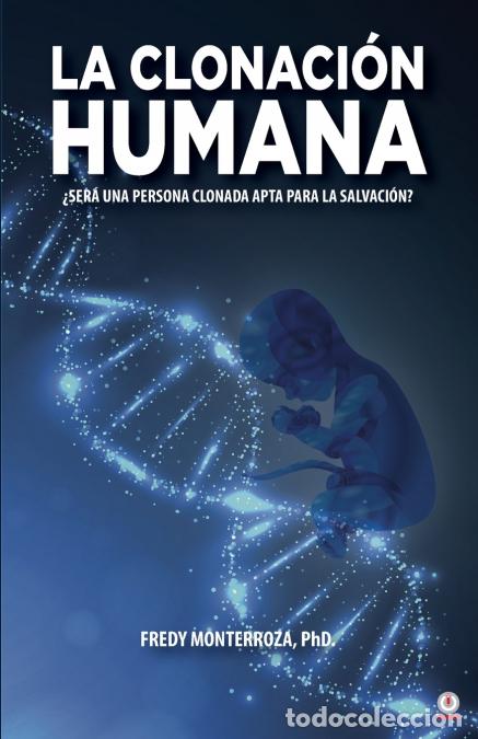 Libros: La clonaci&oacute;n humana - &iquest;Ser&aacute; una persona clonada apta para la salvaci&oacute;n? - Fredy Monterroza