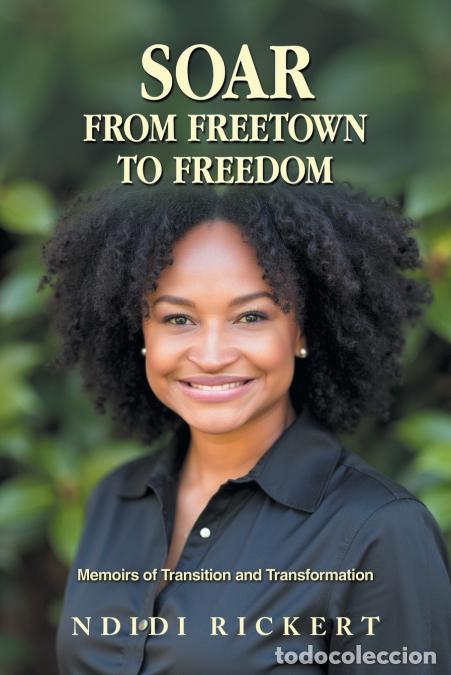 Libros: SOAR - From Freetown to Freedom: Memoirs of Transition and Transformation - Ndidi Rickert