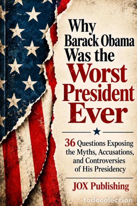 Libros: Why Barack Obama Was the Worst President Ever - 36 Questions Exposing the Myths, Accusations, and Co