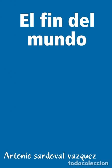Livres: el fin del mundo - antonio sandoval vazquez