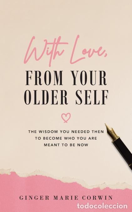 books: With Love, From Your Older Self - The Wisdom You Needed Then to Become Who You Are Meant to Be Now