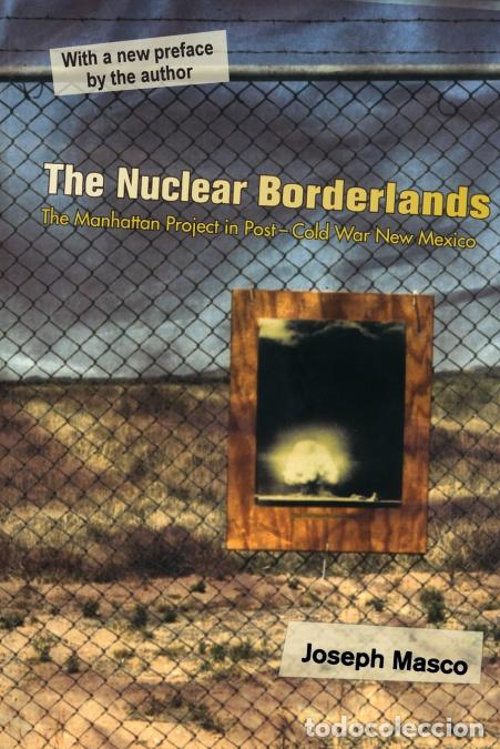 Libros: The Nuclear Borderlands - The Manhattan Project in Post-Cold War New Mexico - New Edition - Joseph