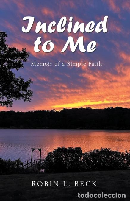 Libros: Inclined to Me - Memoir of a Simple Faith - Robin L. Beck