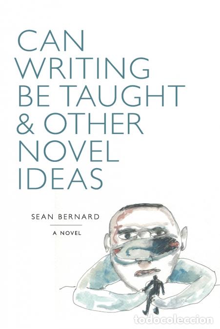 Libros: Can Writing Be Taught & Other Novel Ideas - Sean Bernard
