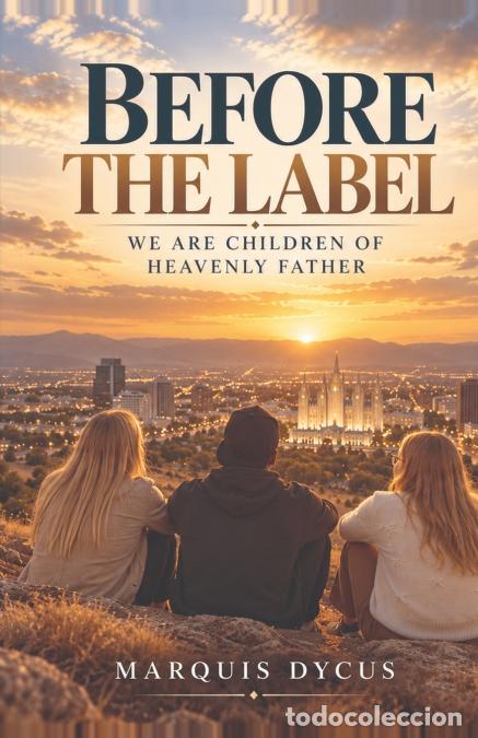 Libros: before the label - WE ARE CHILDREN OF HEAVENLY FATHER - Marquis Dycus