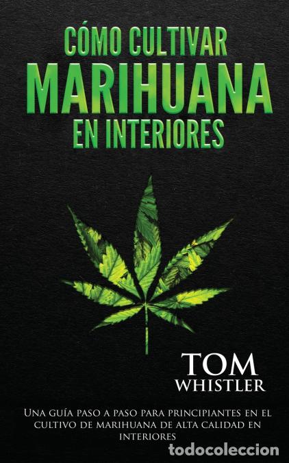 Livres: C&oacute;mo cultivar marihuana en interiores - Una gu&iacute;a paso a paso para principiantes en el cultivo de mar