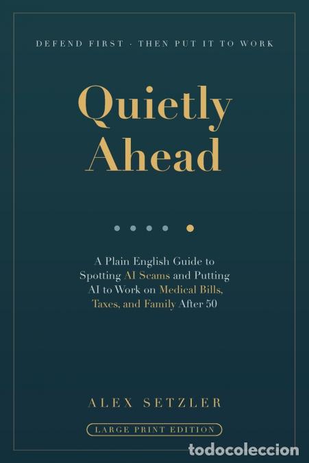 Livres: Quietly Ahead - A Plain English Guide to Spotting AI Scams and Putting AI to Work on Medical Bills,