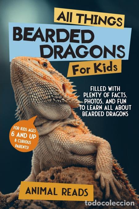 books: All Things Bearded Dragons For Kids - Filled With Plenty of Facts, Photos, and Fun to Learn All Abou