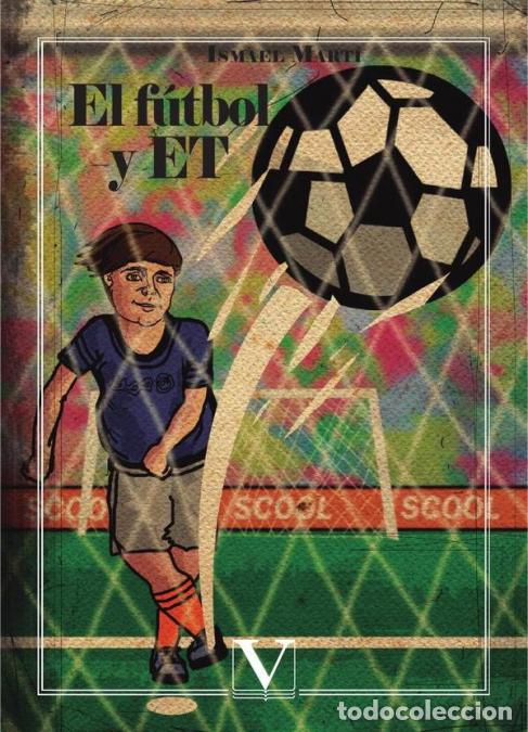 books: El f&uacute;tbol y ET - Ismael Mart&iacute;
