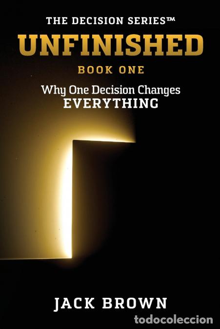 books: Unfinished - Why One Decision Changes Everything - Jack Brown