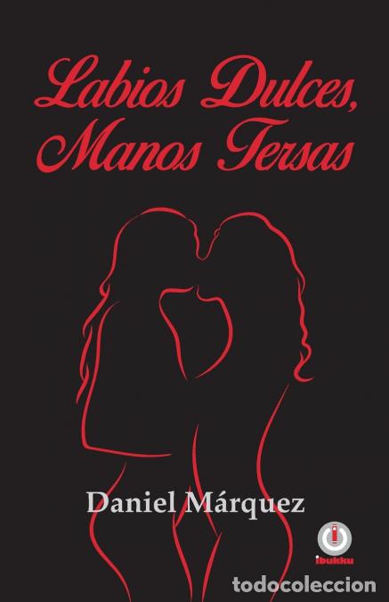 Libros: Labios dulces, manos tersas - Daniel M&aacute;rquez - Foto 1