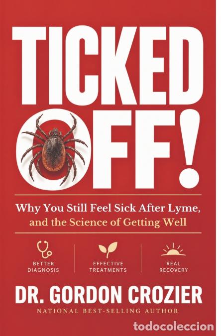 Livros: Ticked Off - Why You Still Feel Sick After Lyme, and the Science of Getting Well - Gordon Crozier