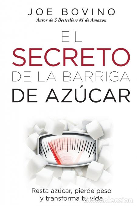Livros: El Secreto de la Barriga de Azucar - Resta azucar, pierde peso y transforma tu vida - Joe Bovino