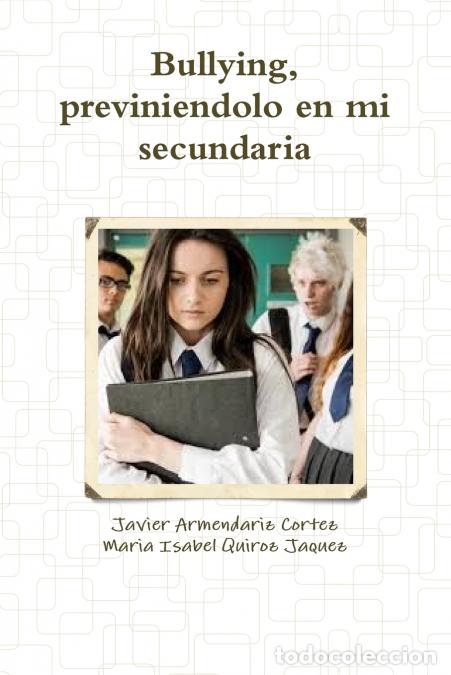 Libri: Bullying, previniendolo en mi secundaria - Javier Armendariz Cortez,Maria Isabel Quiroz Jaquez