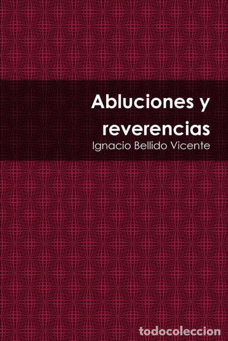 Libri: Abluciones y reverencias - Ignacio Bellido Vicente