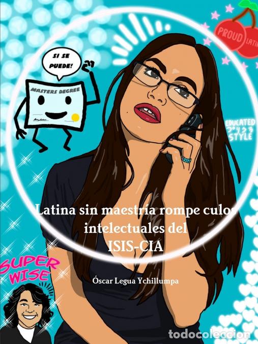 Libros: Latina sin maestr&iacute;a rompe culos intelectuales del ISIS-CIA - &Oacute;scar Legua Ychillumpa