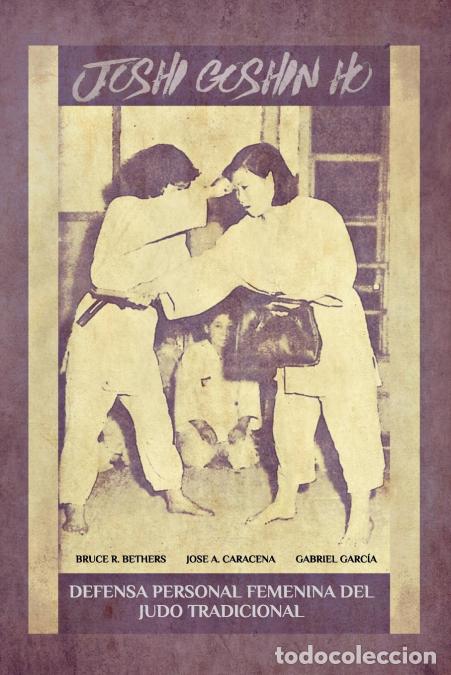 Libri: JOSHI GOSHIN HO. Defensa personal femenina del judo Tradicional. - Gabriel Garcia,Jose Caracena