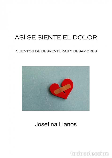 Libros: As&iacute; Se Siente El Dolor - Cuentos De Desventuras Y Desamores - Josefina Llanos