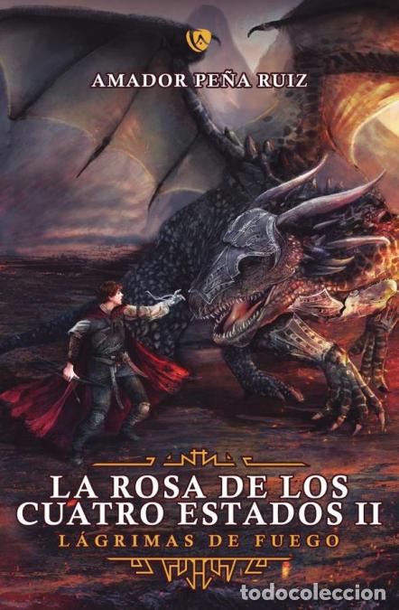 Libri: La Rosa de los Cuatro Estados - L&aacute;grimas de fuego - Amador Pe&ntilde;a Ruiz