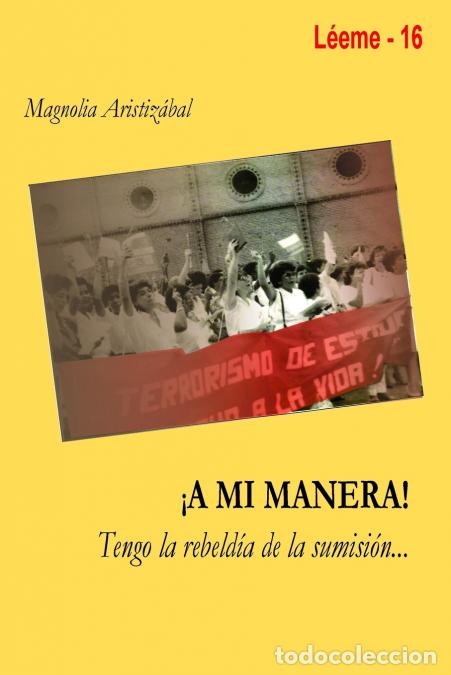 Libri: &iexcl; A MI MANERA &iexcl; Tengo la rebeld&iacute;a de la sumisi&oacute;n... - Magnolia Aristiz&aacute;bal