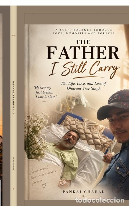 Libros: THE FATHER I STILL CARRY - A Son?s Memoir of Love, Loss, and an Unbreakable Bond - Pankaj Chahal
