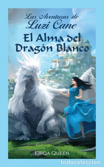 Libros: El Alma del Drag&oacute;n Blanco - Eriqa Queen,Ricardo Robles,Bego&ntilde;a Landi Pienaar