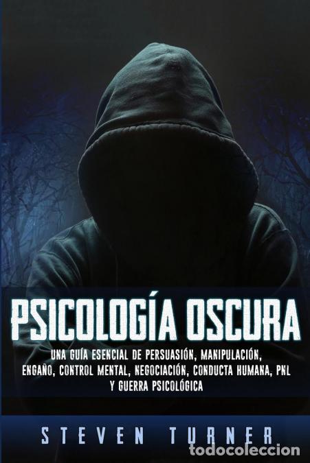 Libros: Psicolog&iacute;a oscura - Una gu&iacute;a esencial de persuasi&oacute;n, manipulaci&oacute;n, enga&ntilde;o, control mental, negociaci