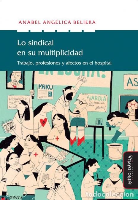 Libri: Lo sindical en su multiplicidad - Trabajo, profesiones y afectos en el hospital - Anabel Ang&eacute;lica Be