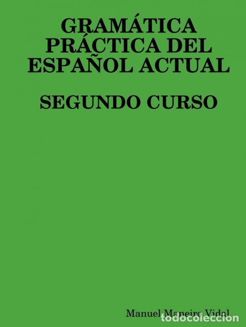 books: GRAM&Aacute;TICA PR&Aacute;CTICA DEL ESPA&Ntilde;OL ACTUAL. SEGUNDO CURSO - Manuel Maneiro Vidal