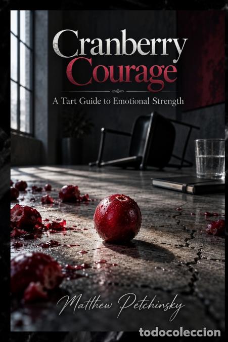 Libri: Cranberry Courage - A Tart Guide to Emotional Strength - Matthew Petchinsky