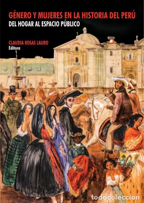 B&uuml;cher: G&eacute;nero y mujeres en la historia del Per&uacute; - Del hogar al espacio p&uacute;blico - Claudia Rosas Lauro