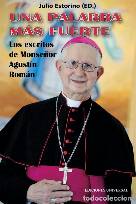 B&uuml;cher: UNA PALABRA M&Aacute;S FUERTE. Los escritos de Monse&ntilde;or Agust&iacute;n Rom&aacute;n - Julio Estorino