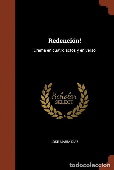 B&uuml;cher: Redenci&oacute;n! - Drama en cuatro actos y en verso - Jos&eacute; Mar&iacute;a D&iacute;az