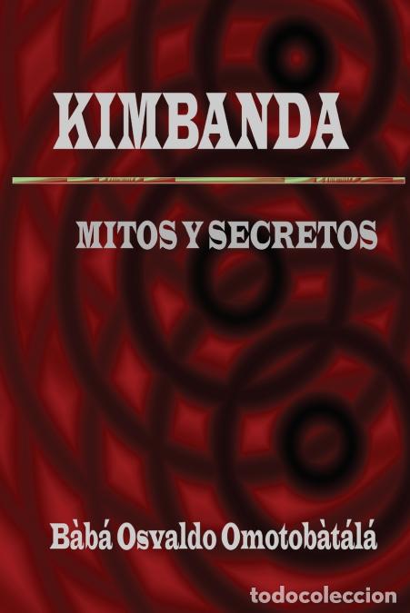 Libri: Kimbanda - Mitos y Secretos - Baba Omotobata La,B&agrave;b&aacute; Osvaldo Omotob&agrave;t&aacute;l&aacute;