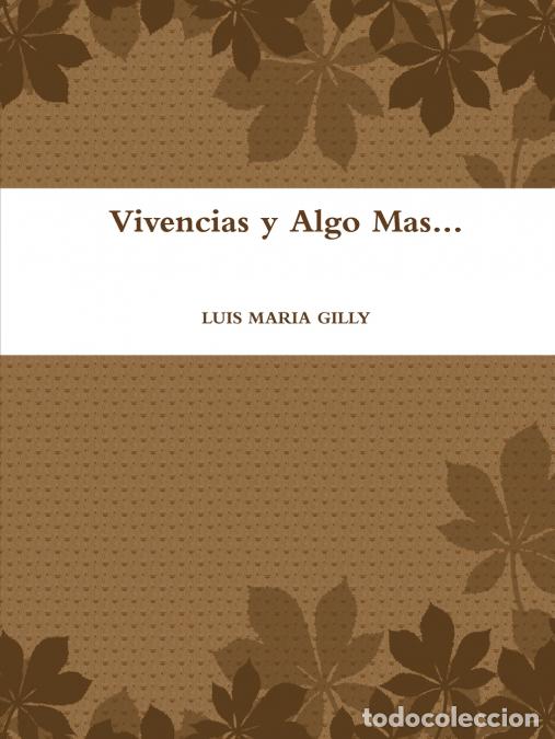 Libri: Vivencias y Algo Mas... - LUIS MARIA GILLY