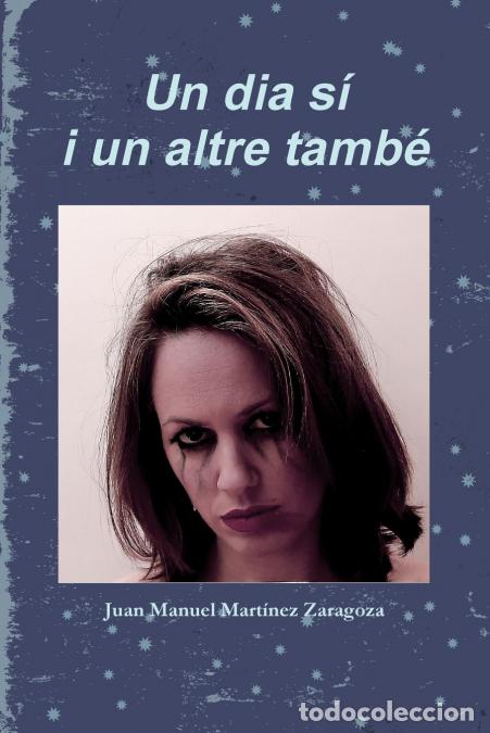 Libri: UN DIA S&Iacute; I UN ALTRE TAMB&Eacute; 6x9 - Juan Manuel Mart&iacute;nez Zaragoza