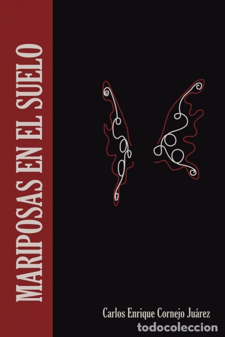 Libri: Mariposas En El Suelo - Carlos Enrique Cornejo Juarez