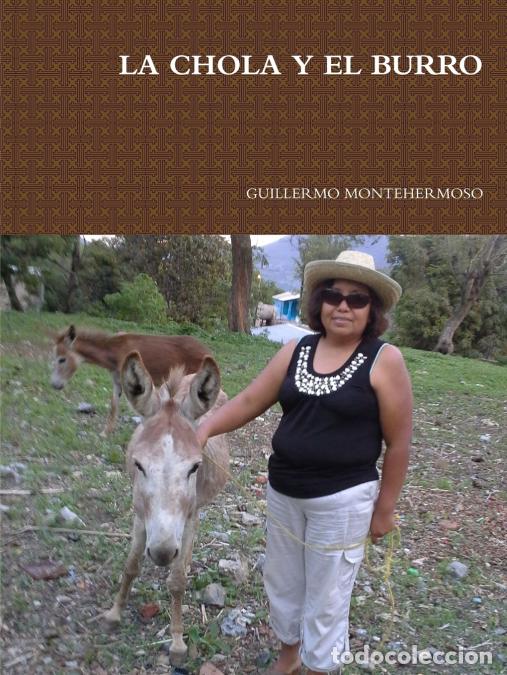 Libri: LA CHOLA Y EL BURRO - GUILLERMO MONTEHERMOSO