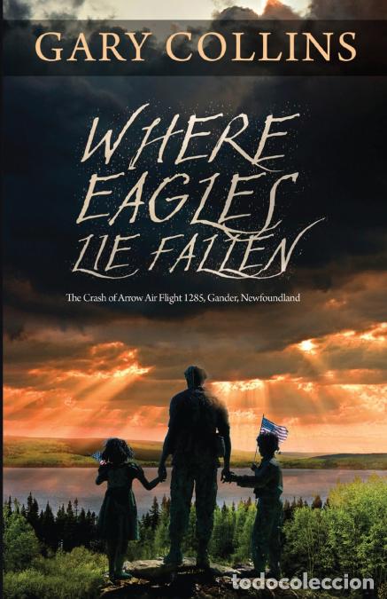 books: Where Eagles Lie Fallen - The Crash of Arrow Air Flight 1285, Gander, Newfoundland - Gary Collins